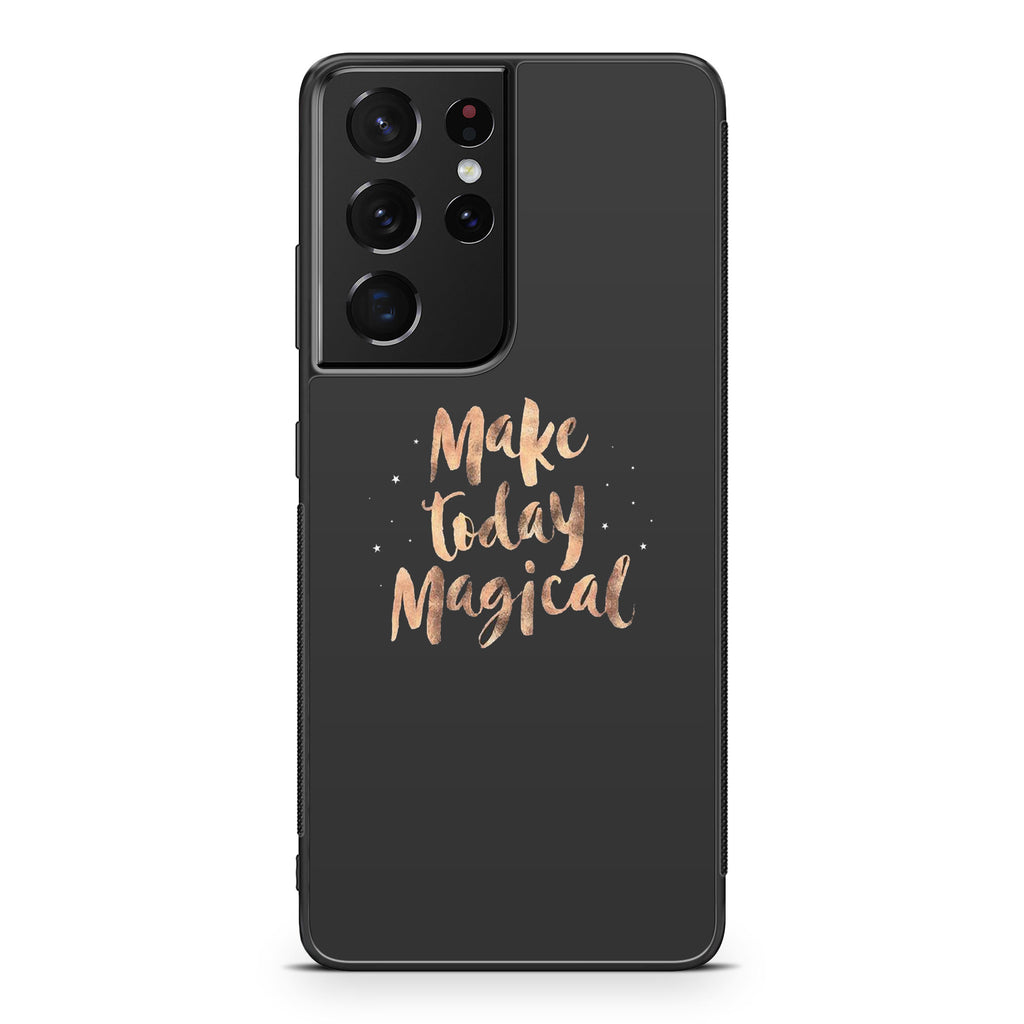 Make Today Magical Galaxy S21 Ultra Case