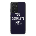 You Complete Me Galaxy S21 Ultra Case