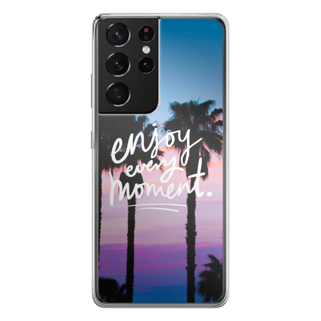 Enjoy Every Moment Galaxy S21 Ultra Case