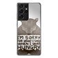 I'm Sorry For What I Said When I Was Hungry Galaxy S21 Ultra Case