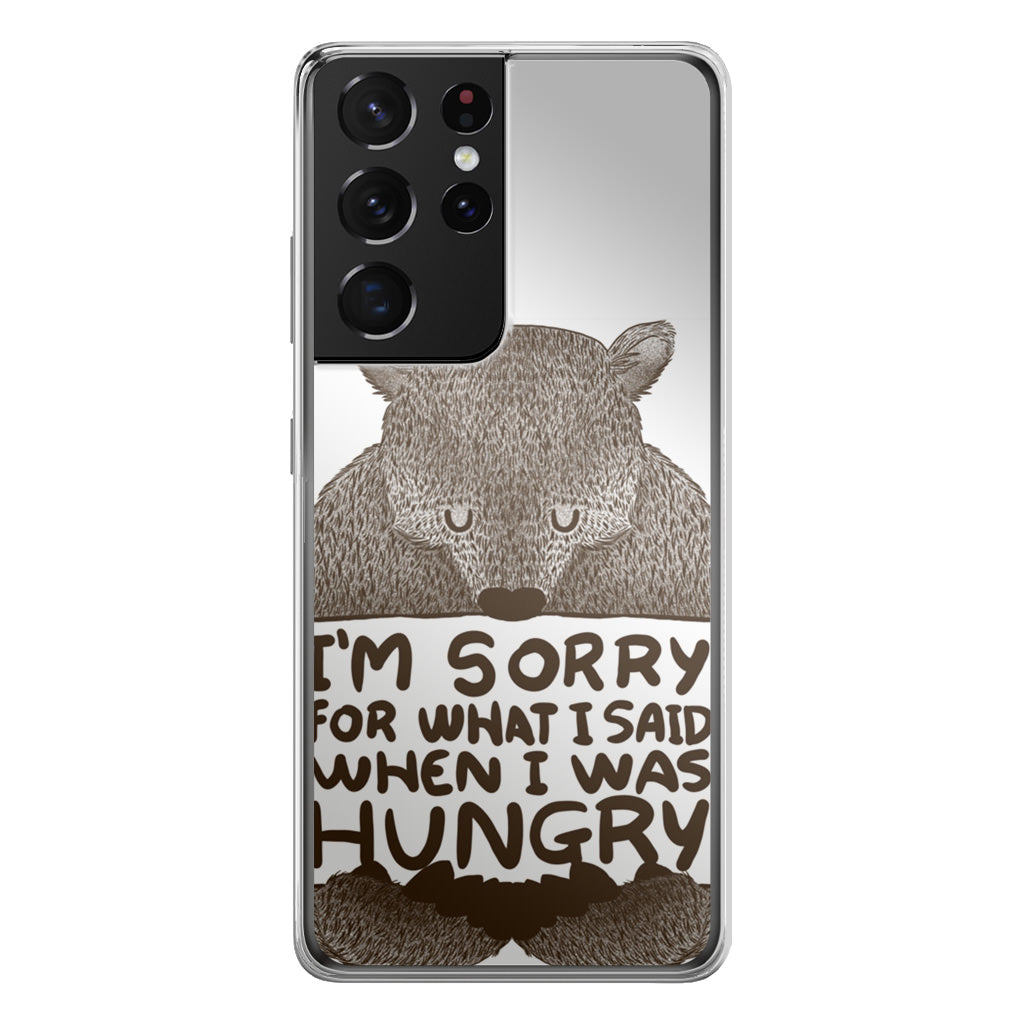 I'm Sorry For What I Said When I Was Hungry Galaxy S21 Ultra Case