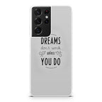 Dreams Don't Work Unless You Do Galaxy S21 Ultra Case