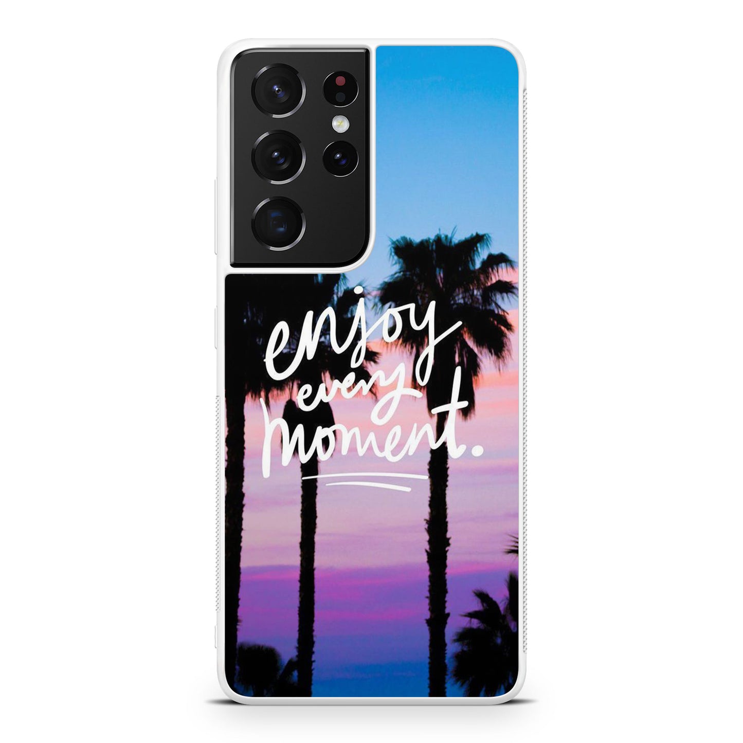 Enjoy Every Moment Galaxy S21 Ultra Case