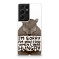 I'm Sorry For What I Said When I Was Hungry Galaxy S21 Ultra Case
