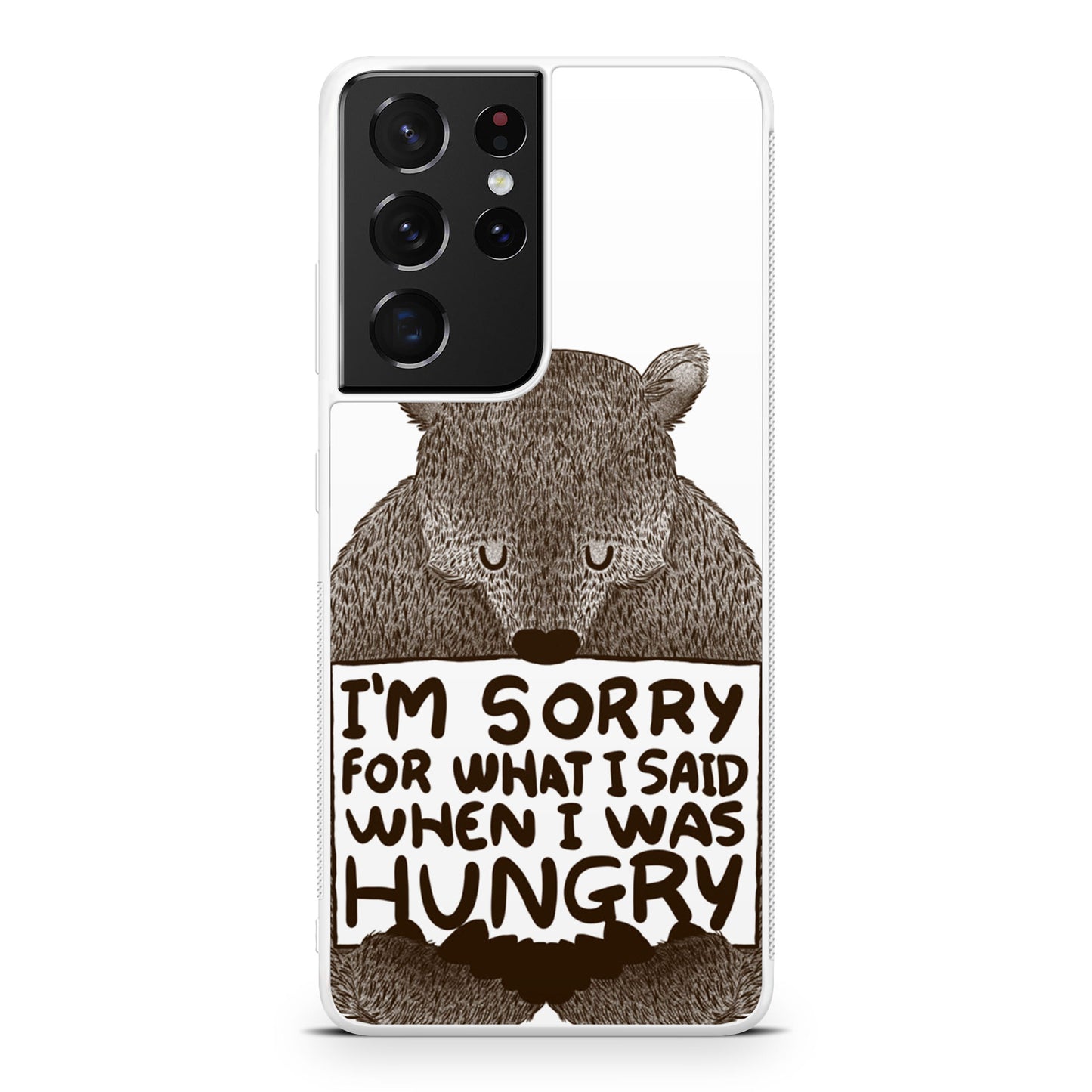 I'm Sorry For What I Said When I Was Hungry Galaxy S21 Ultra Case