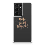 Make Today Magical Galaxy S21 Ultra Case
