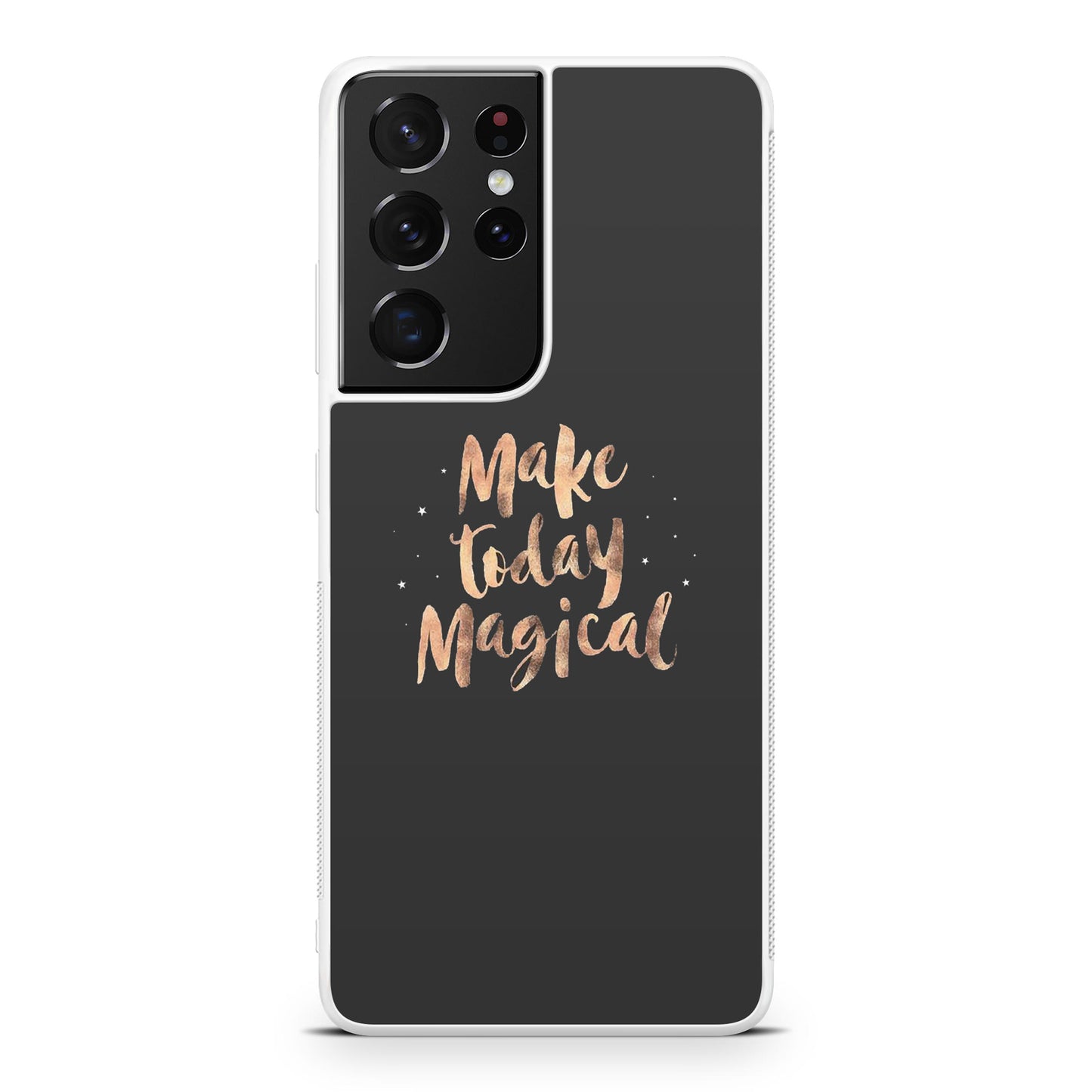 Make Today Magical Galaxy S21 Ultra Case