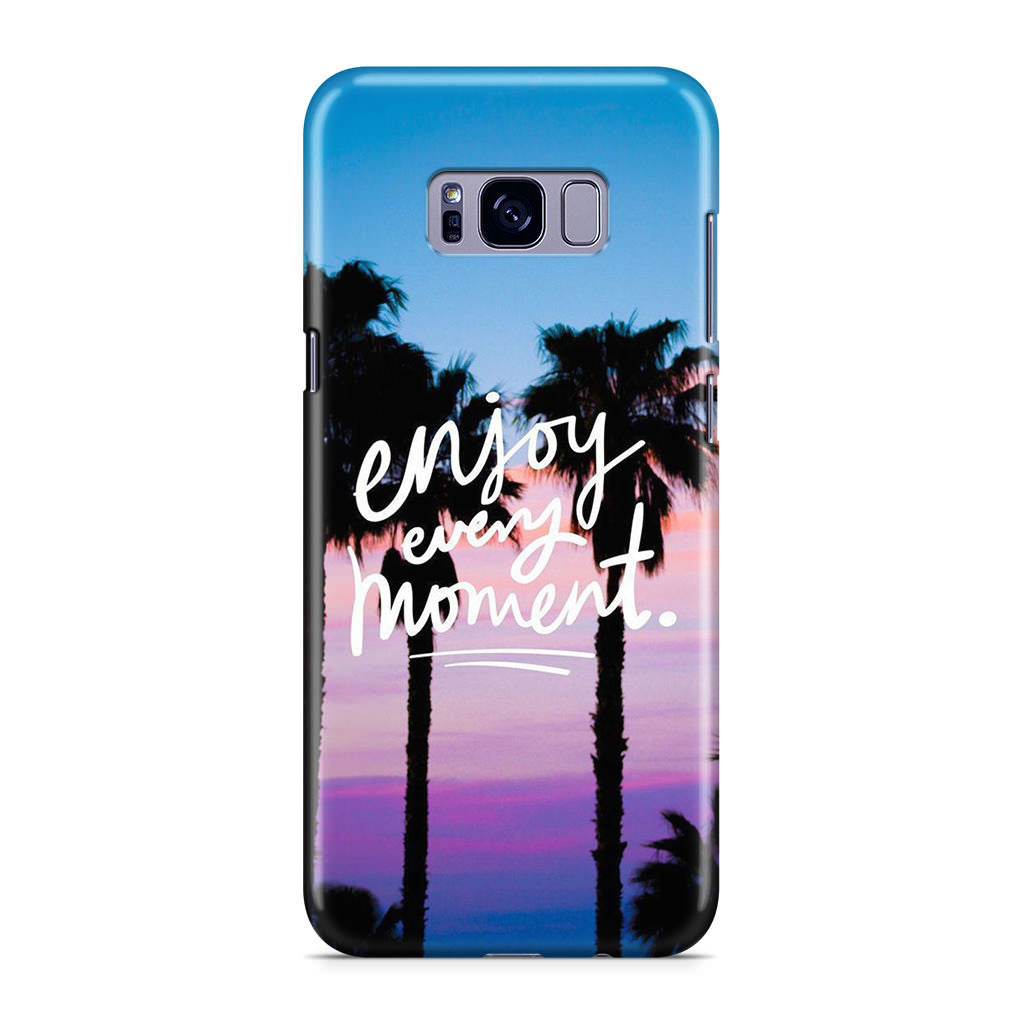 Enjoy Every Moment Galaxy S8 Case