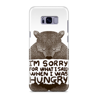 I'm Sorry For What I Said When I Was Hungry Galaxy S8 Case