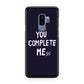 You Complete Me Galaxy S9 Plus Case