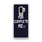 You Complete Me Galaxy S9 Plus Case