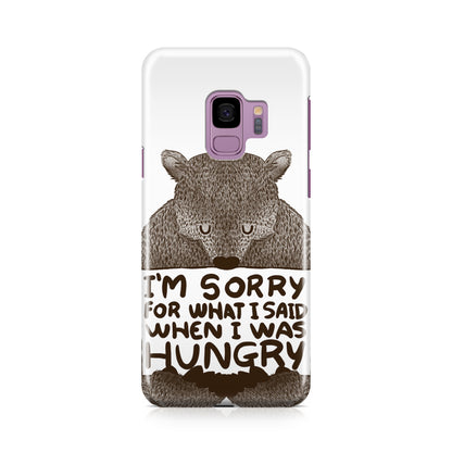 I'm Sorry For What I Said When I Was Hungry Galaxy S9 Case