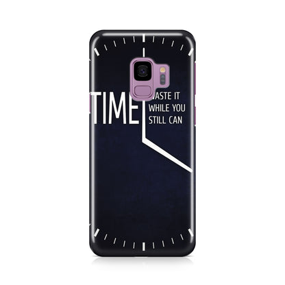 Time Waste It While You Still Can Galaxy S9 Case