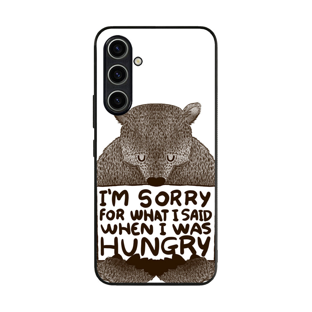 I'm Sorry For What I Said When I Was Hungry Samsung Galaxy S23 FE Case