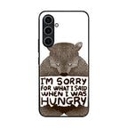 I'm Sorry For What I Said When I Was Hungry Samsung Galaxy S23 FE Case