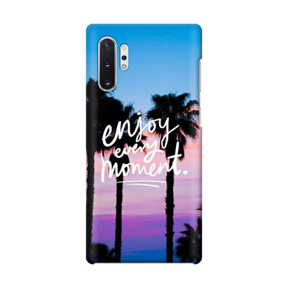 Enjoy Every Moment Galaxy Note 10 Plus Case