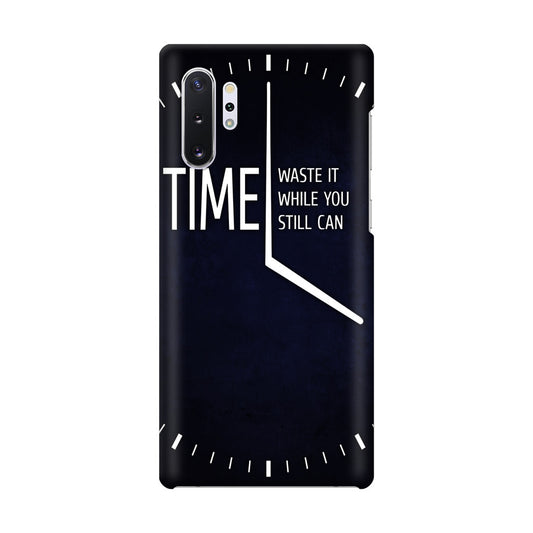 Time Waste It While You Still Can Galaxy Note 10 Plus Case