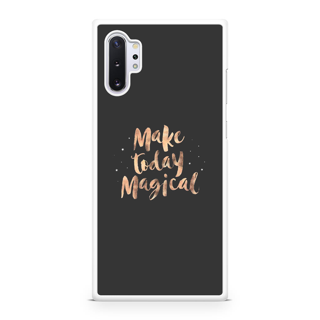 Make Today Magical Galaxy Note 10 Plus Case