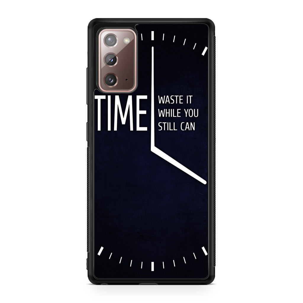 Time Waste It While You Still Can Galaxy Note 20 Case