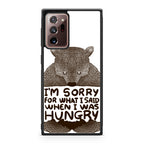 I'm Sorry For What I Said When I Was Hungry Galaxy Note 20 Ultra Case