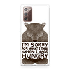 I'm Sorry For What I Said When I Was Hungry Galaxy Note 20 Case