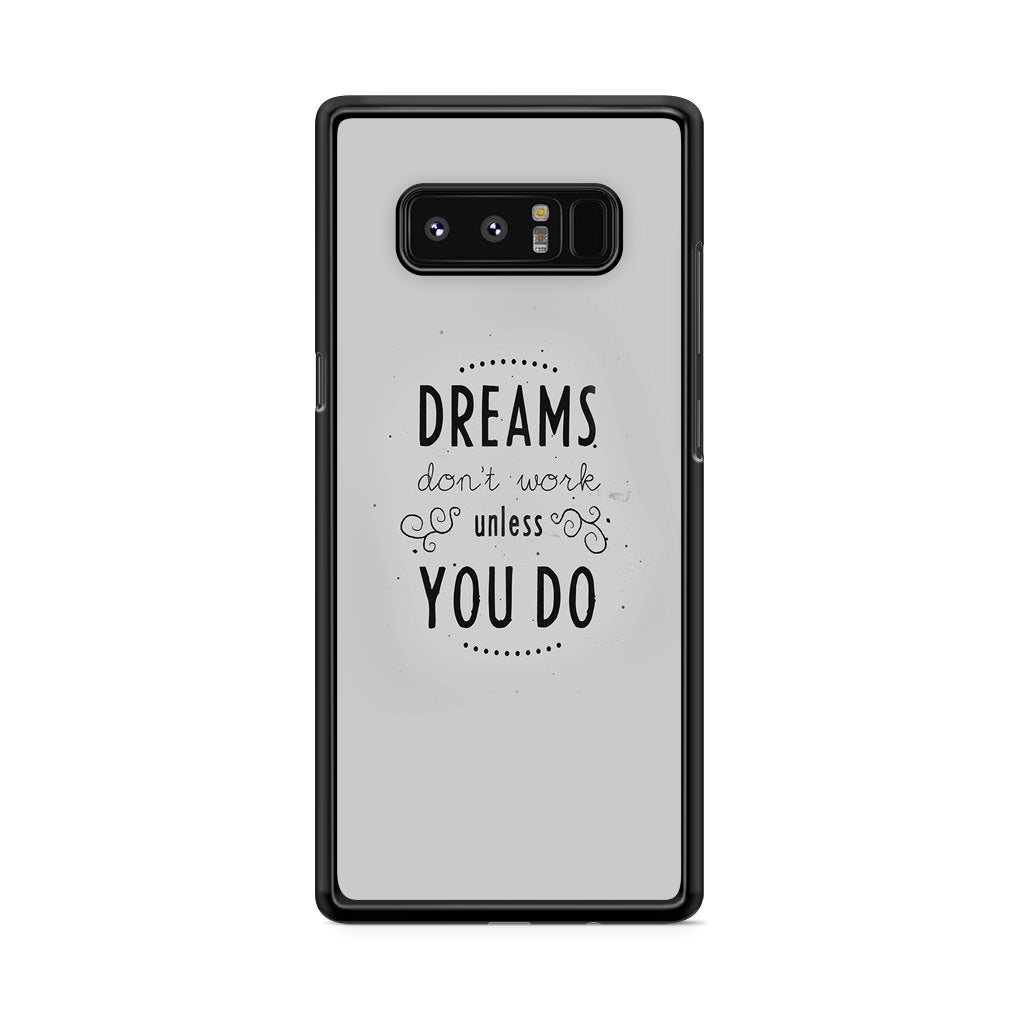 Dreams Don't Work Unless You Do Galaxy Note 8 Case