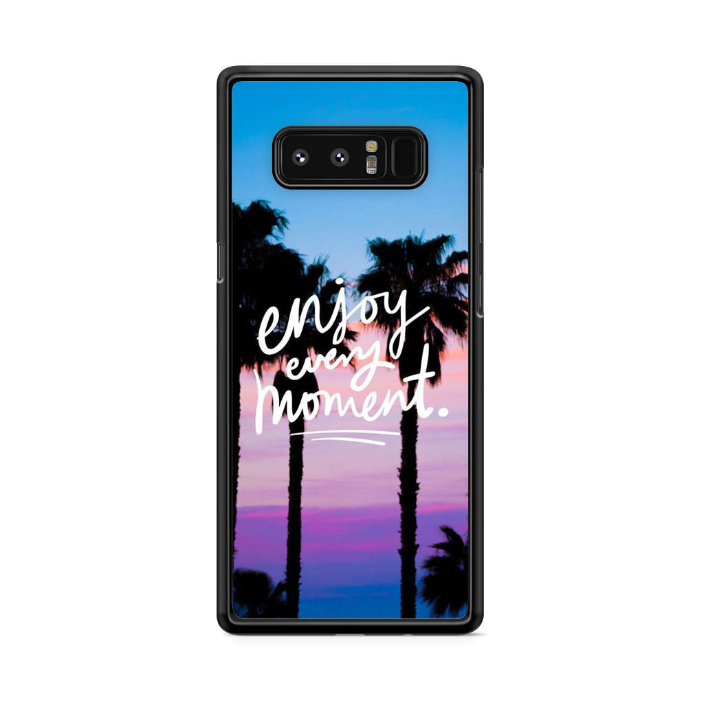 Enjoy Every Moment Galaxy Note 8 Case