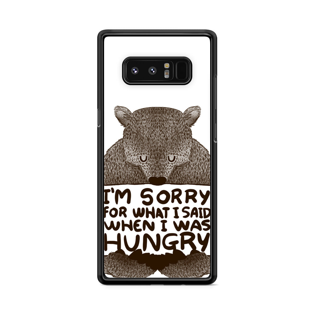 I'm Sorry For What I Said When I Was Hungry Galaxy Note 8 Case