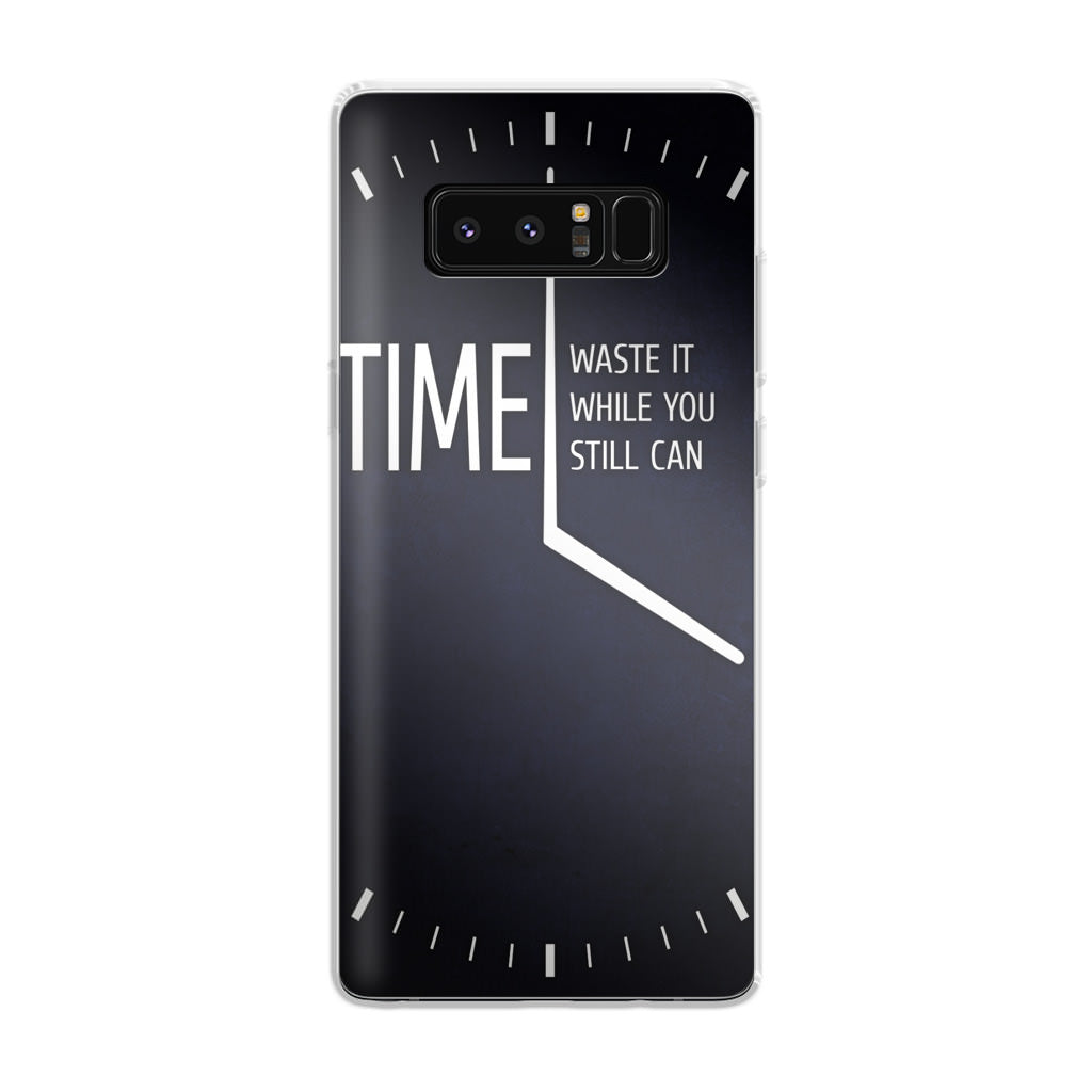 Time Waste It While You Still Can Galaxy Note 8 Case