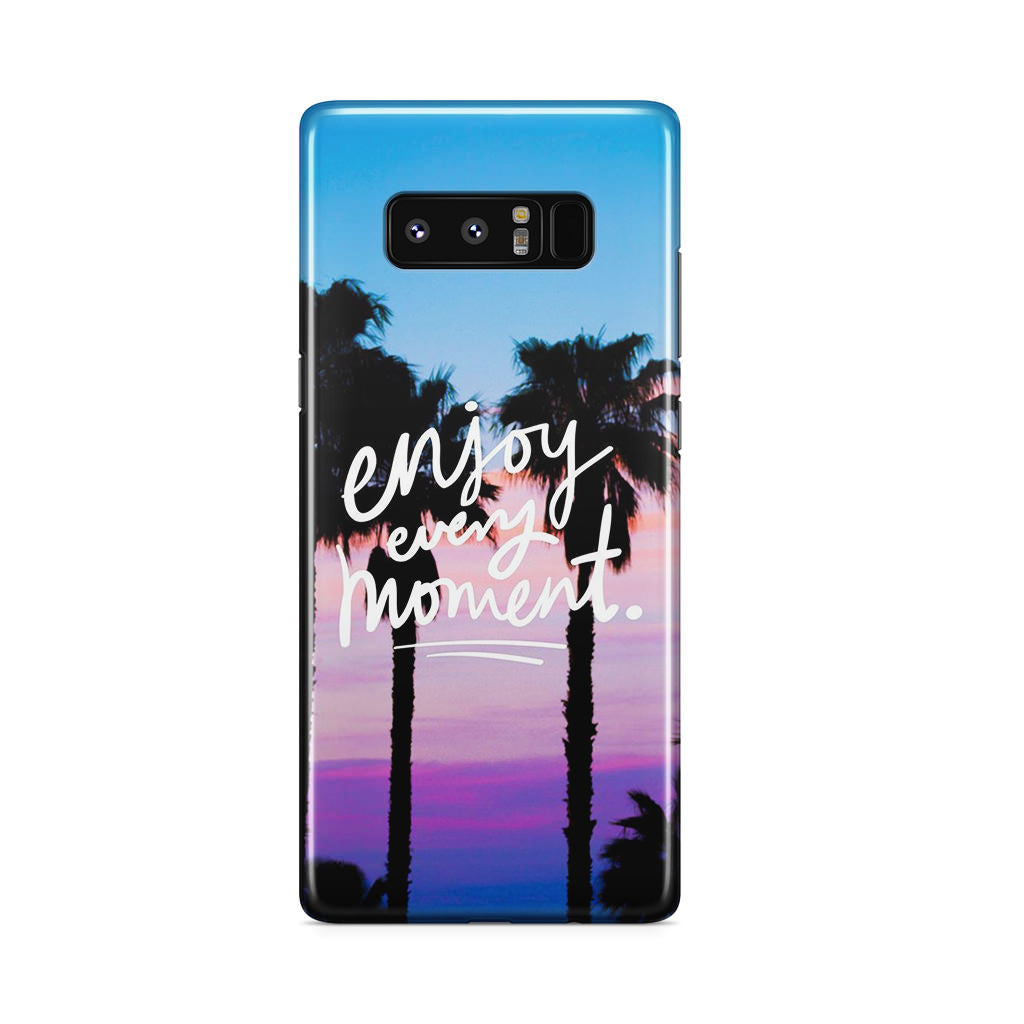 Enjoy Every Moment Galaxy Note 8 Case