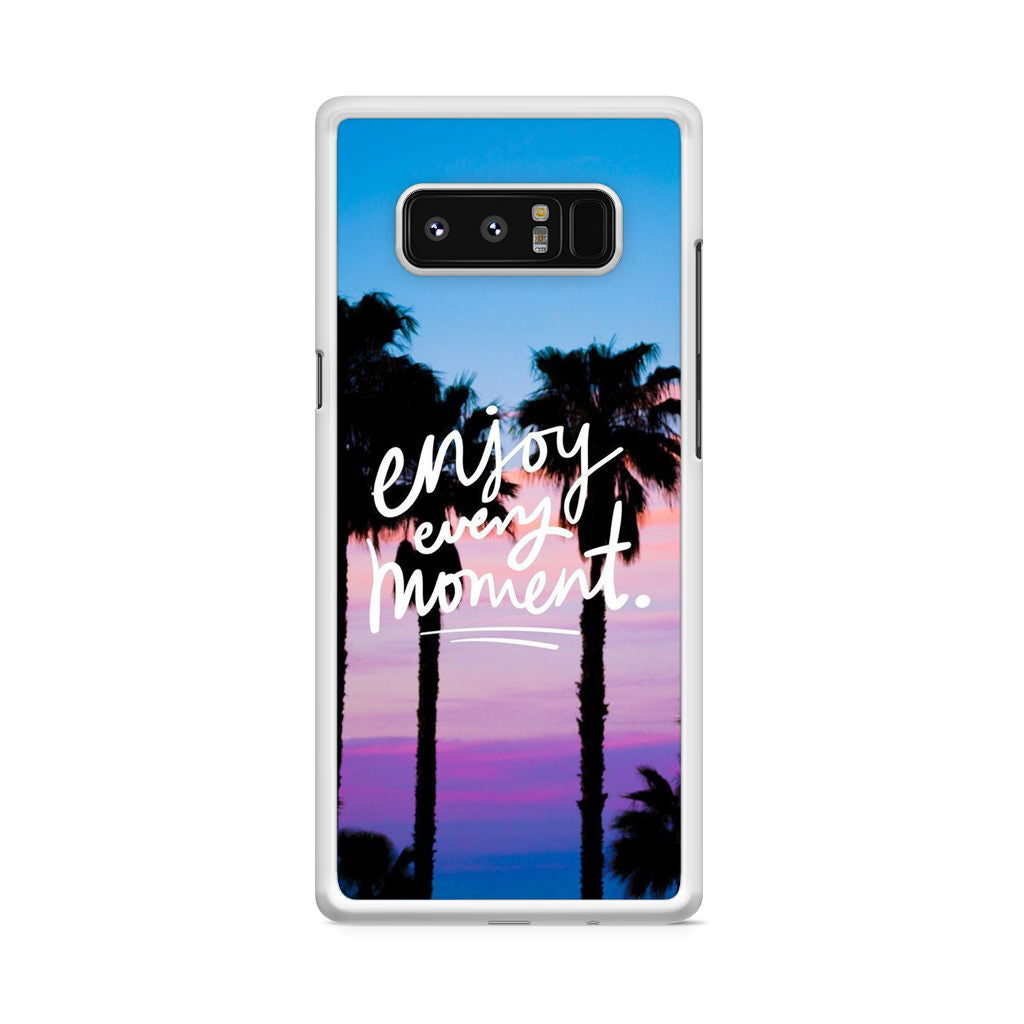 Enjoy Every Moment Galaxy Note 8 Case