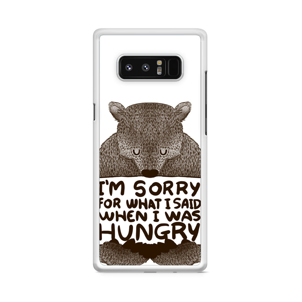 I'm Sorry For What I Said When I Was Hungry Galaxy Note 8 Case