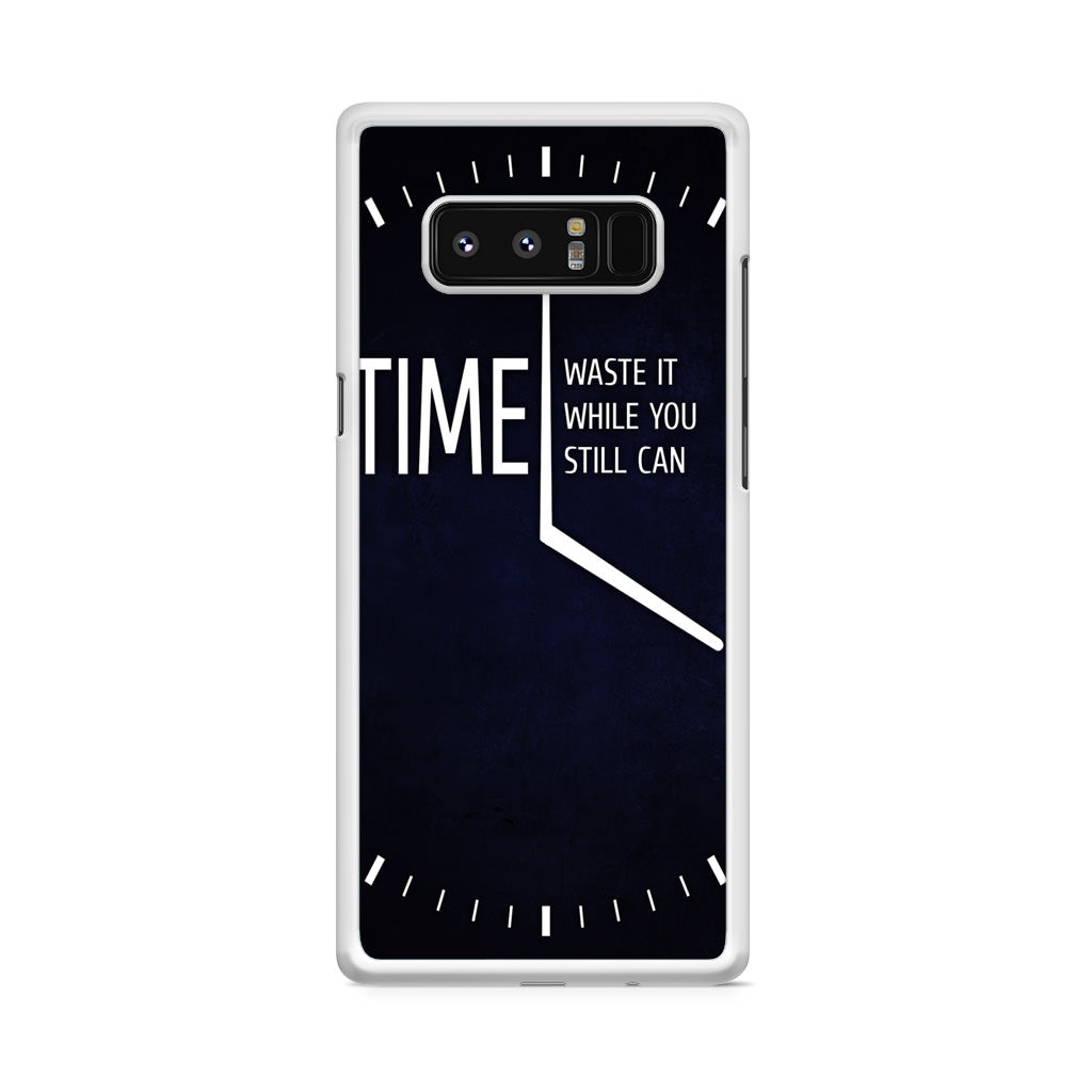 Time Waste It While You Still Can Galaxy Note 8 Case