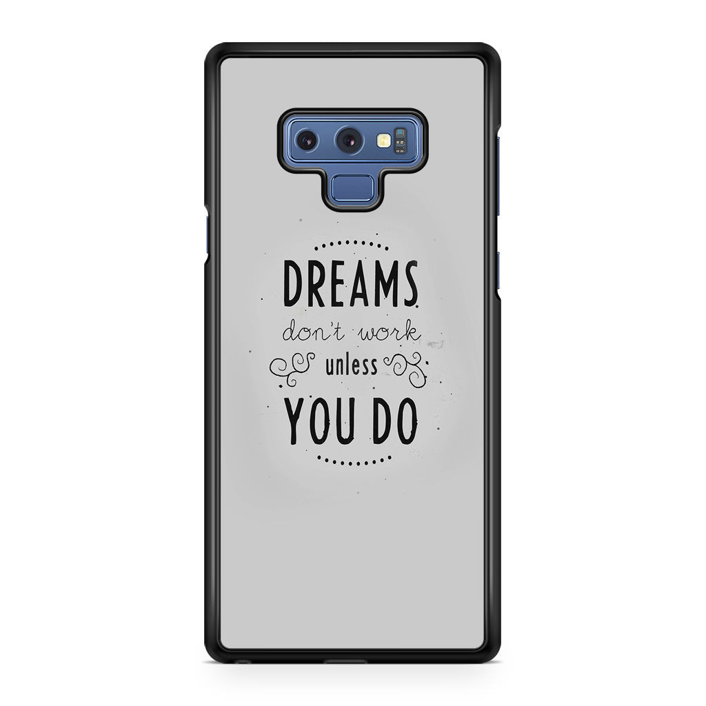 Dreams Don't Work Unless You Do Galaxy Note 9 Case