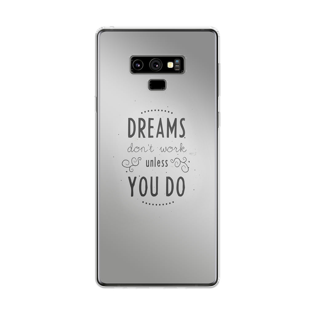 Dreams Don't Work Unless You Do Galaxy Note 9 Case