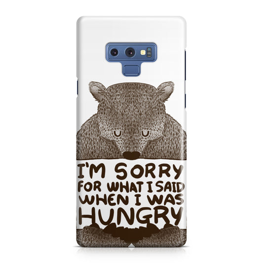 I'm Sorry For What I Said When I Was Hungry Galaxy Note 9 Case