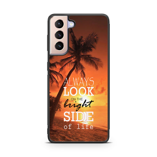 Always Look Bright Side of Life Galaxy S21 / S21 Plus / S21 FE 5G Case