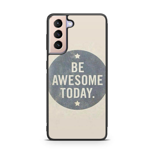 Be Awesome Today Quotes Galaxy S21 / S21 Plus / S21 FE 5G Case
