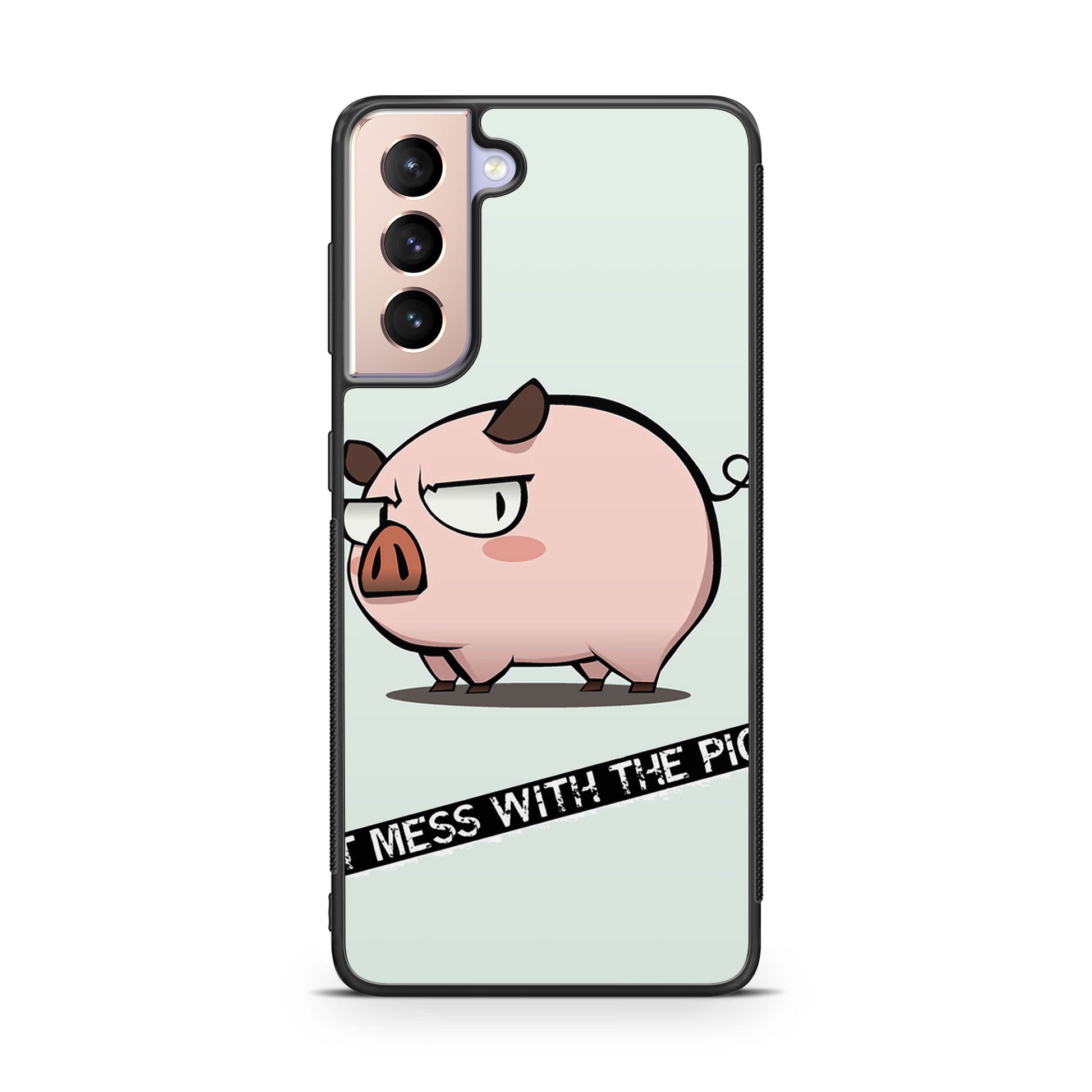 Dont Mess With The Pig Galaxy S21 / S21 Plus / S21 FE 5G Case