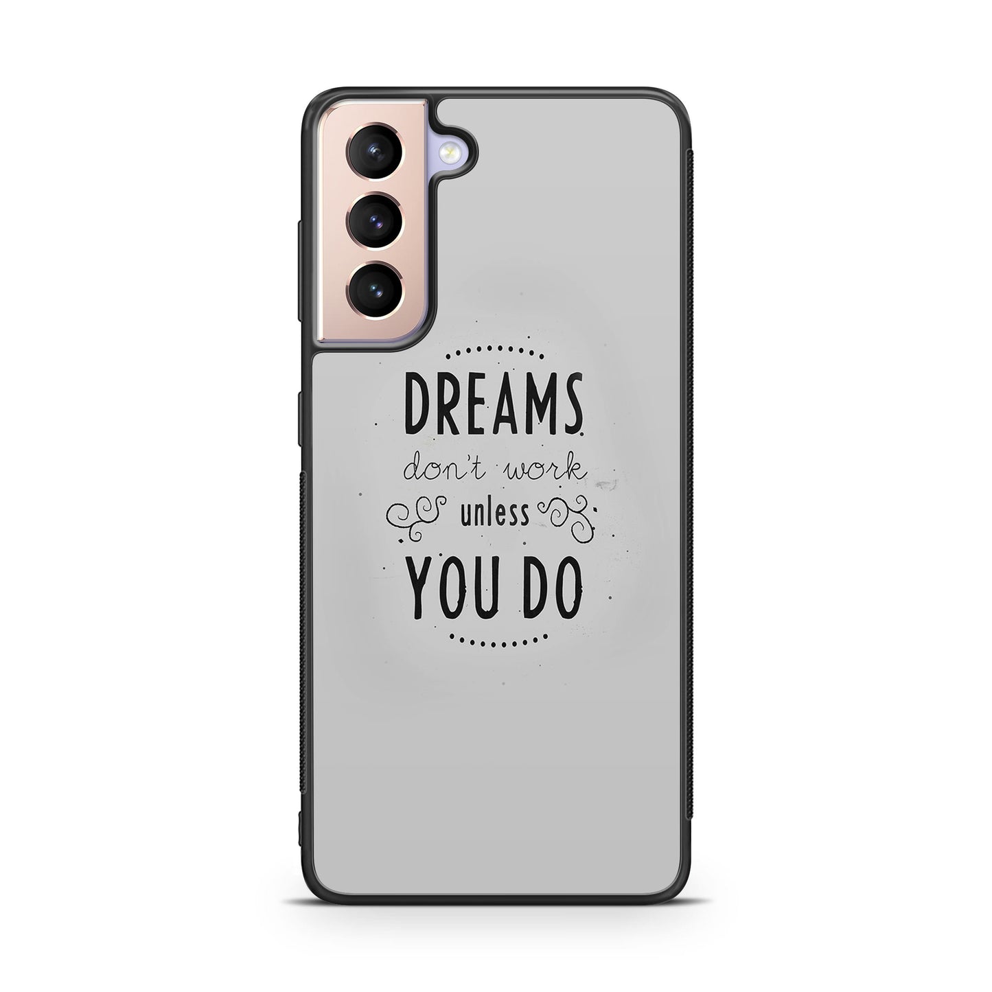 Dreams Don't Work Unless You Do Galaxy S21 / S21 Plus / S21 FE 5G Case