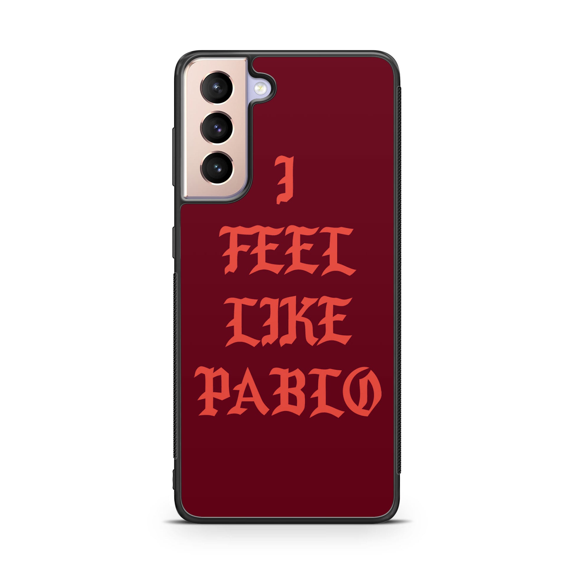 I Feel Like Pablo Galaxy S21 / S21 Plus / S21 FE 5G Case