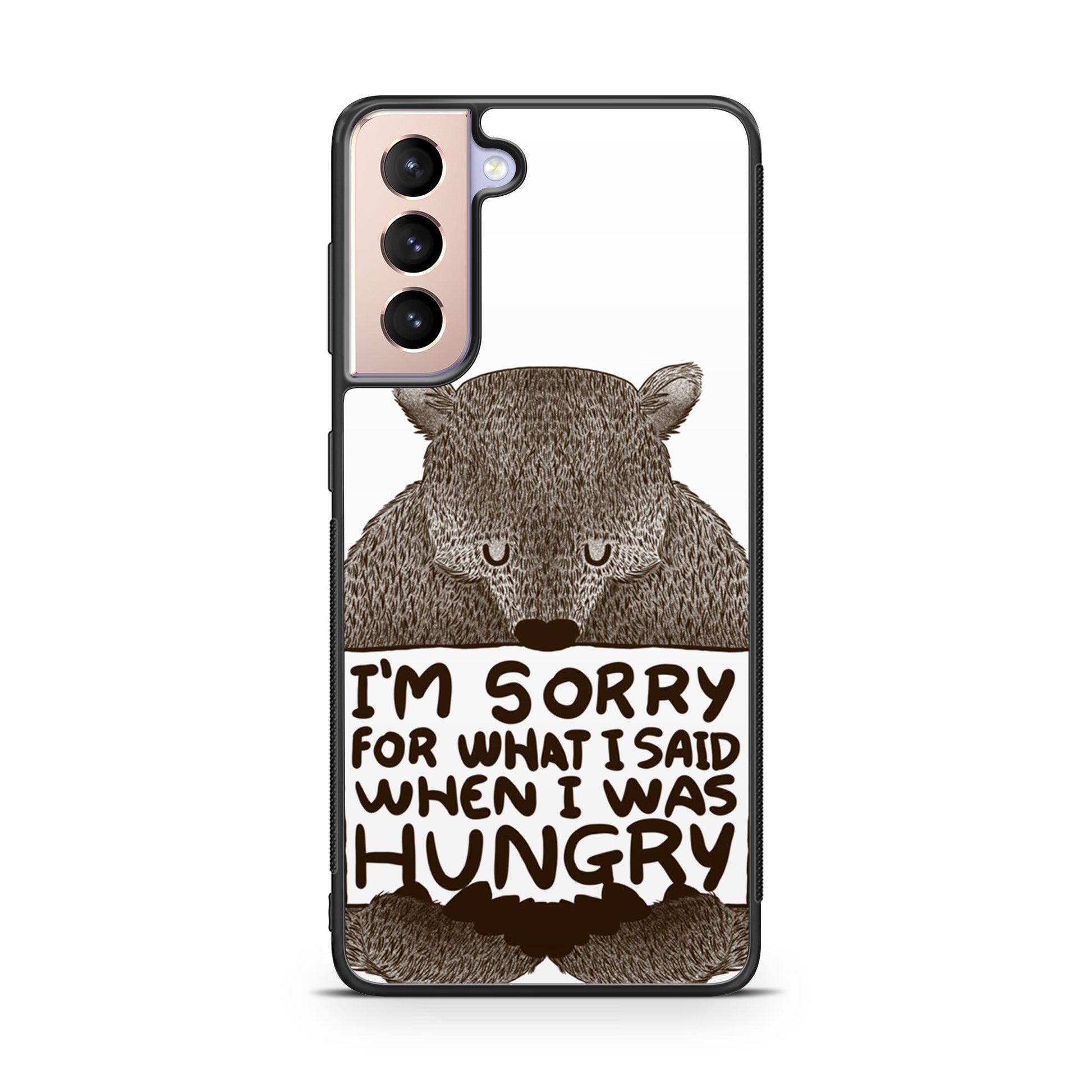 I'm Sorry For What I Said When I Was Hungry Galaxy S21 / S21 Plus / S21 FE 5G Case