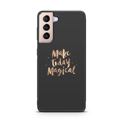 Make Today Magical Galaxy S21 / S21 Plus / S21 FE 5G Case