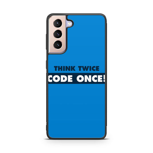 Think Twice Code Once Galaxy S21 / S21 Plus / S21 FE 5G Case