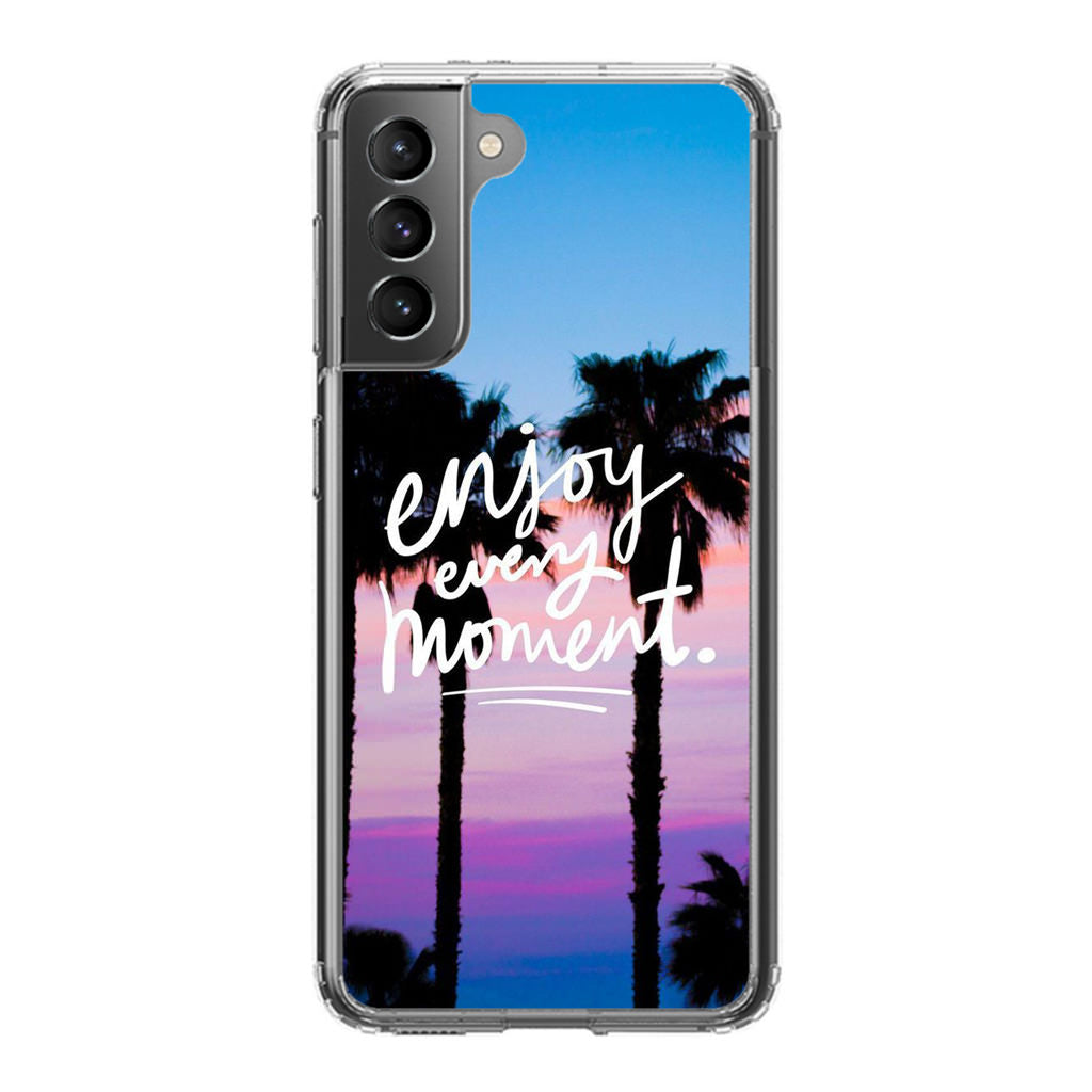 Enjoy Every Moment Galaxy S21 / S21 Plus / S21 FE 5G Case