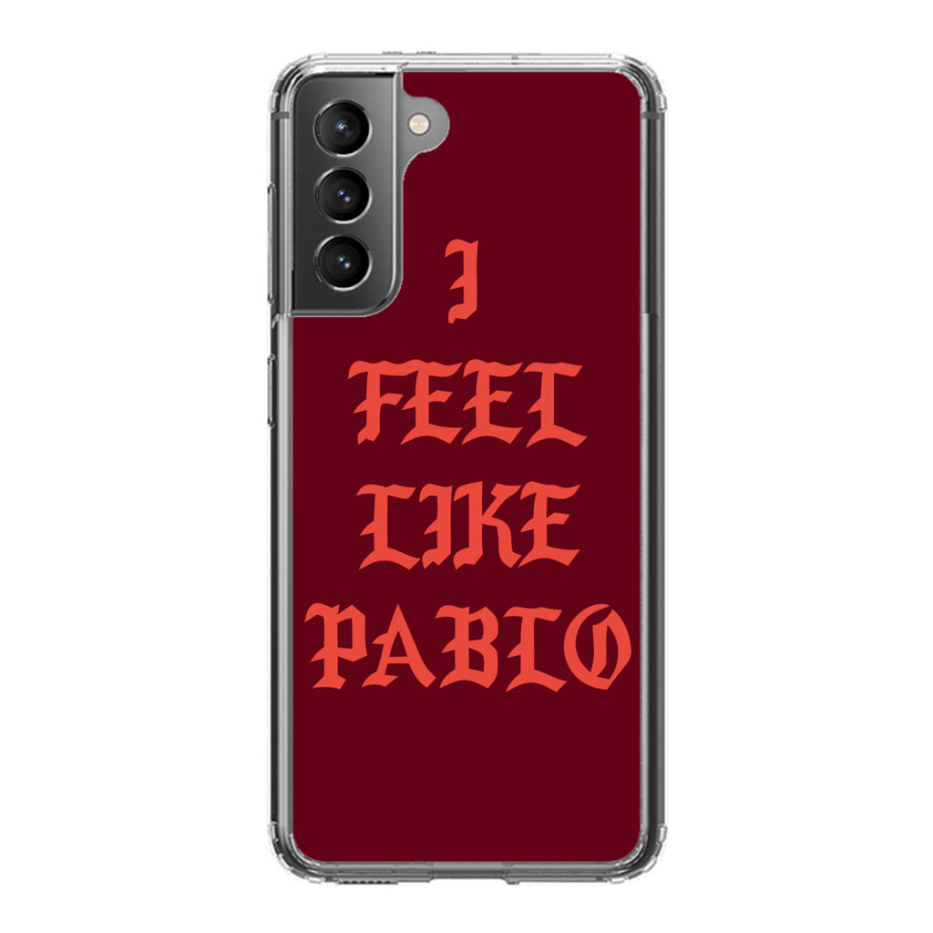 I Feel Like Pablo Galaxy S21 / S21 Plus / S21 FE 5G Case