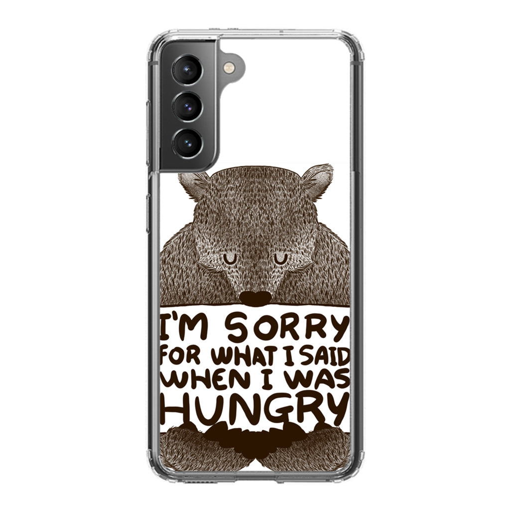 I'm Sorry For What I Said When I Was Hungry Galaxy S21 / S21 Plus / S21 FE 5G Case