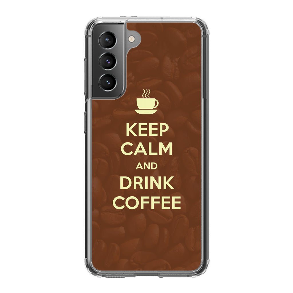 Keep Calm and Drink Coffee Galaxy S21 / S21 Plus / S21 FE 5G Case