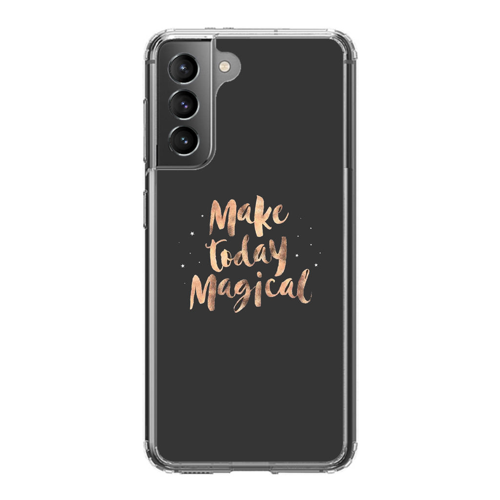 Make Today Magical Galaxy S21 / S21 Plus / S21 FE 5G Case