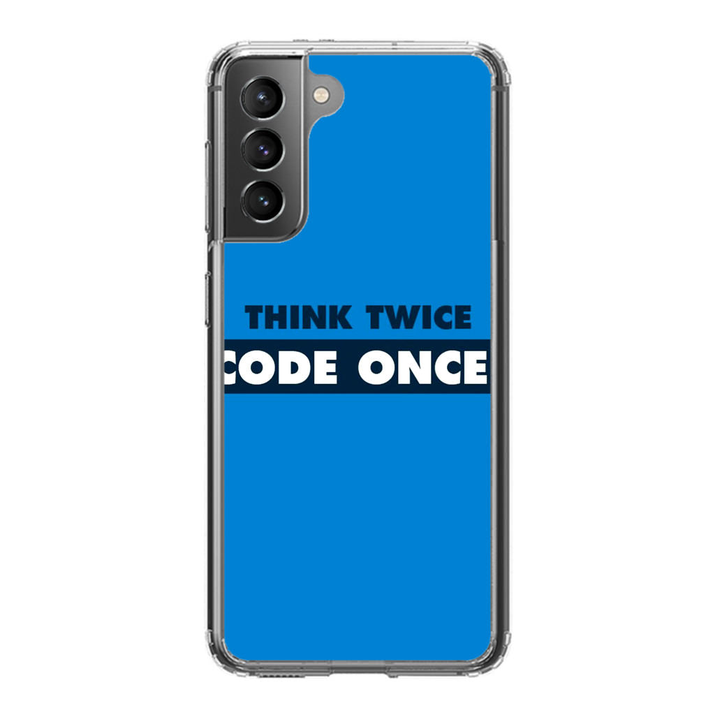 Think Twice Code Once Galaxy S21 / S21 Plus / S21 FE 5G Case